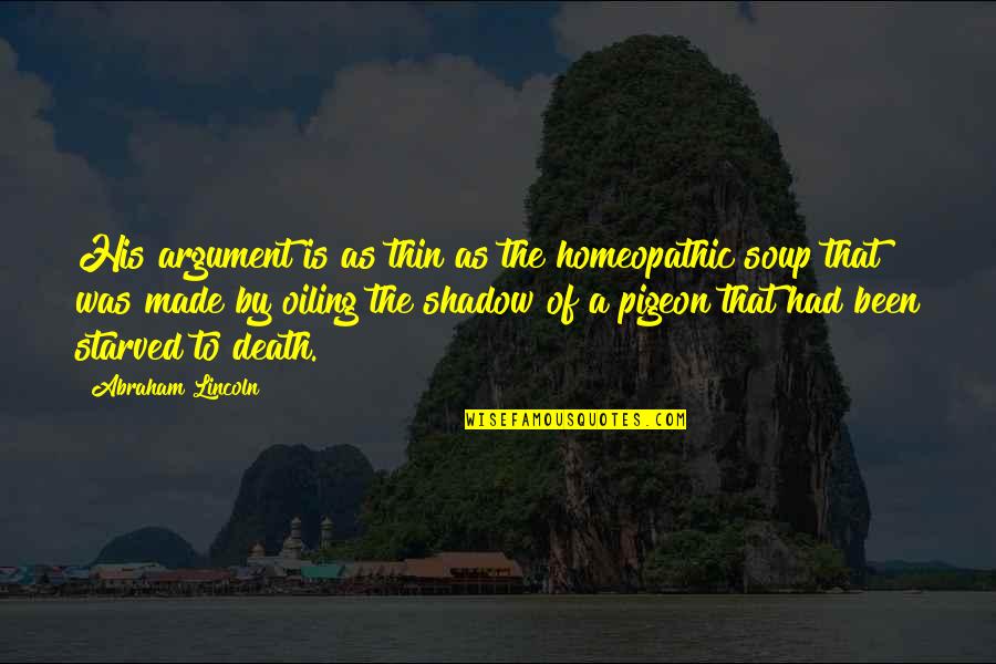 Kokart Quotes By Abraham Lincoln: His argument is as thin as the homeopathic Kokart Quotes By Abraham Lincoln: His argument is as thin as the homeopathic