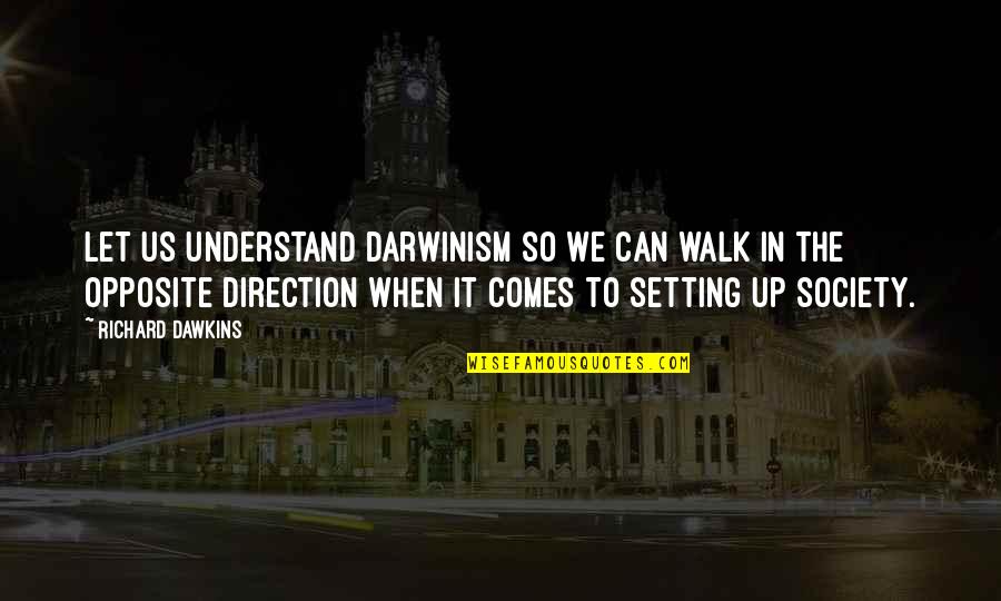 Kokemus Englanniksi Quotes By Richard Dawkins: Let us understand Darwinism so we can walk Kokemus Englanniksi Quotes By Richard Dawkins: Let us understand Darwinism so we can walk