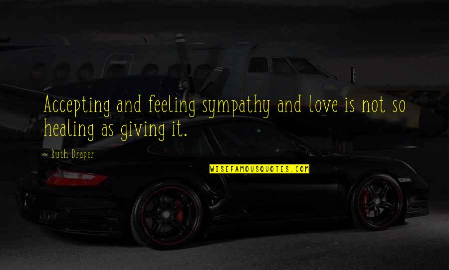 Kokemus Englanniksi Quotes By Ruth Draper: Accepting and feeling sympathy and love is not