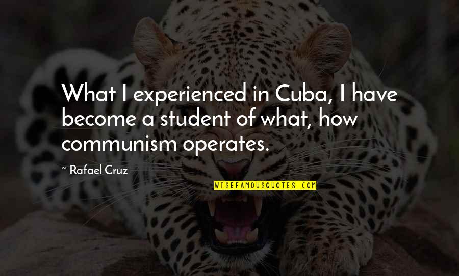 Koken Quotes By Rafael Cruz: What I experienced in Cuba, I have become