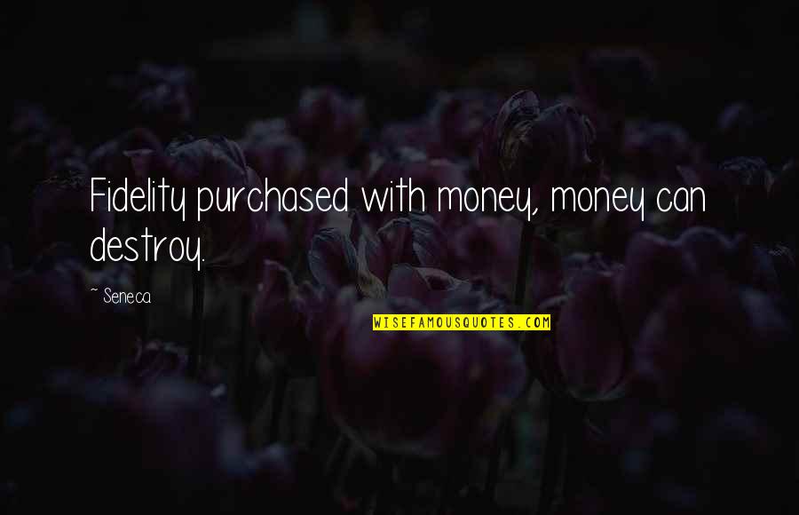Koketso Rampyapedi Quotes By Seneca.: Fidelity purchased with money, money can destroy.