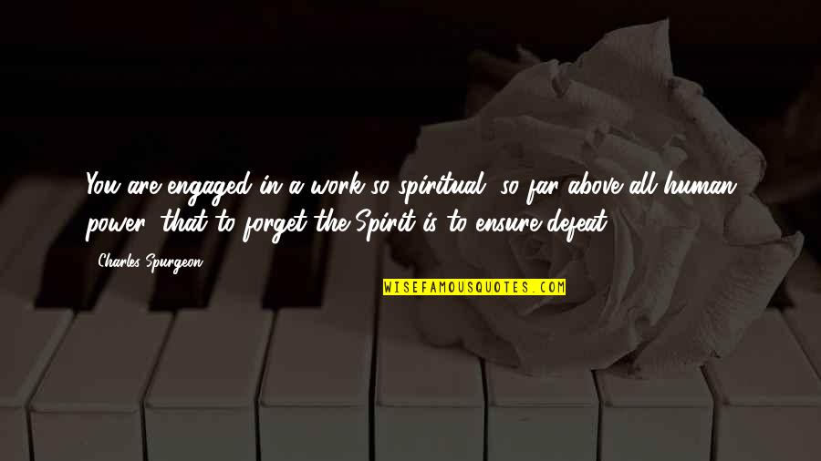 Kokia Normali Quotes By Charles Spurgeon: You are engaged in a work so spiritual,