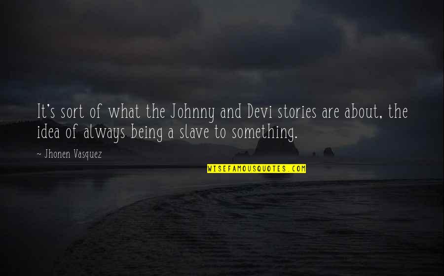 Kokia Normali Quotes By Jhonen Vasquez: It's sort of what the Johnny and Devi