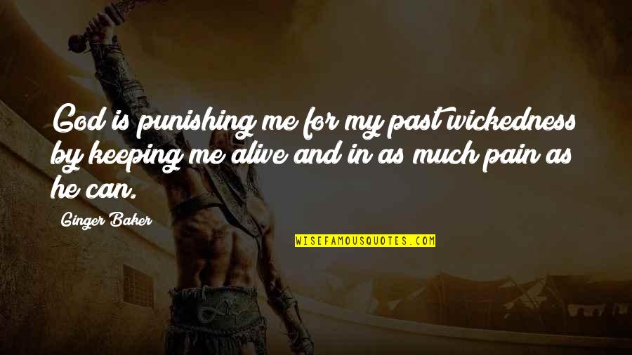 Kokie Foundation Quotes By Ginger Baker: God is punishing me for my past wickedness Kokie Foundation Quotes By Ginger Baker: God is punishing me for my past wickedness