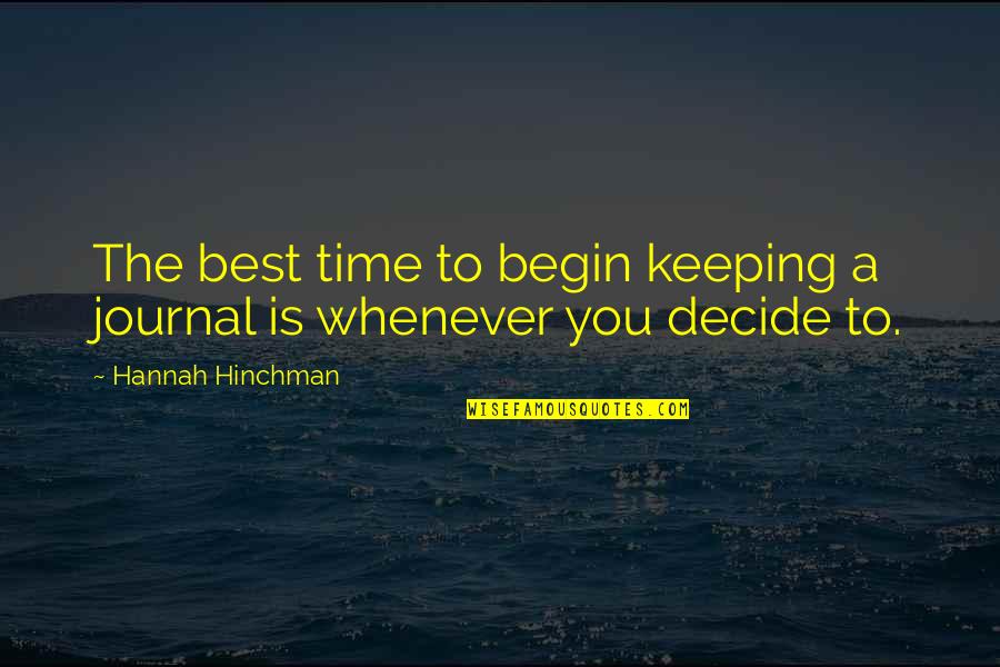 Kokie Foundation Quotes By Hannah Hinchman: The best time to begin keeping a journal