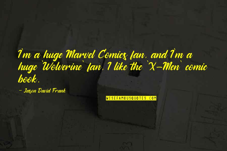 Kokinos Vascular Quotes By Jason David Frank: I'm a huge Marvel Comics fan, and I'm Kokinos Vascular Quotes By Jason David Frank: I'm a huge Marvel Comics fan, and I'm