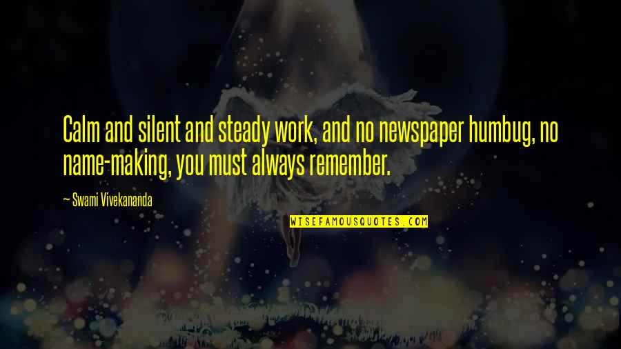 Kokinos Vascular Quotes By Swami Vivekananda: Calm and silent and steady work, and no Kokinos Vascular Quotes By Swami Vivekananda: Calm and silent and steady work, and no