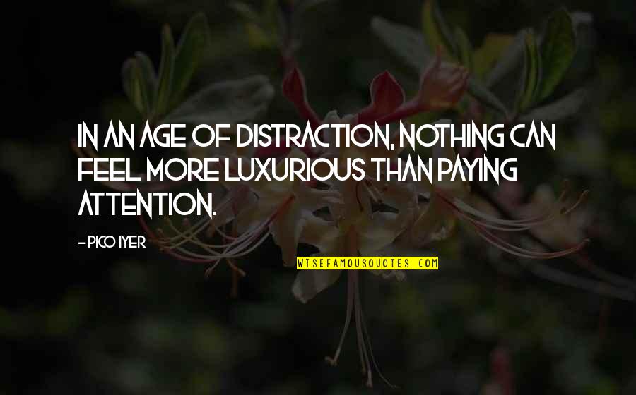Kokio Chicken Quotes By Pico Iyer: In an age of distraction, nothing can feel