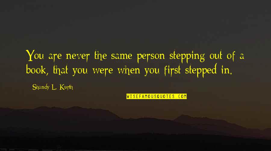 Kokio Kitchen Quotes By Shandy L. Kurth: You are never the same person stepping out