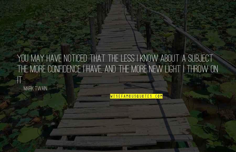 Kokios Trasos Quotes By Mark Twain: You may have noticed that the less I Kokios Trasos Quotes By Mark Twain: You may have noticed that the less I