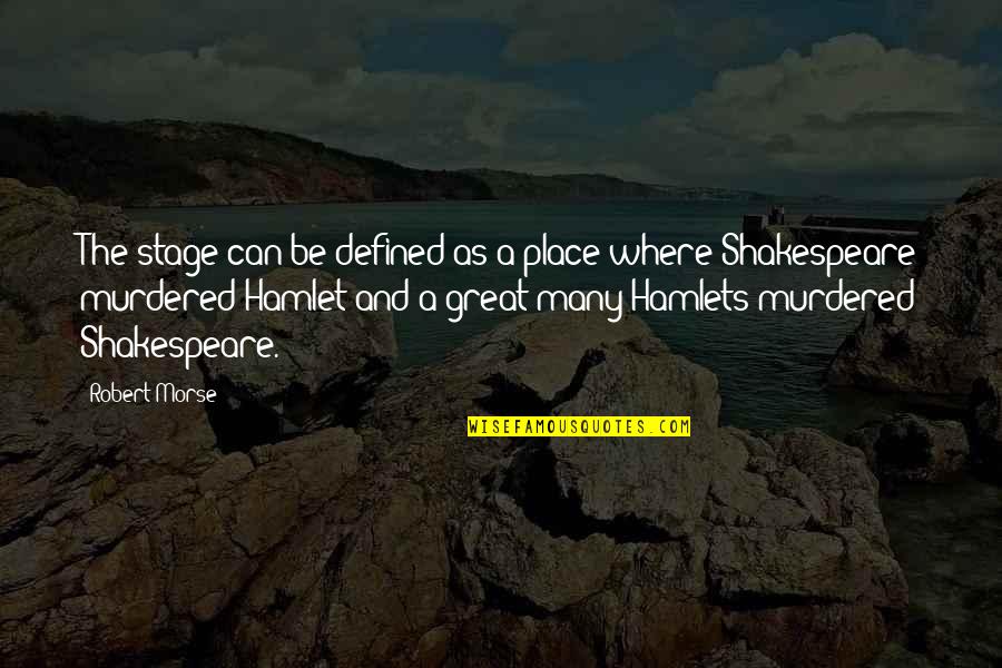 Kokios Trasos Quotes By Robert Morse: The stage can be defined as a place Kokios Trasos Quotes By Robert Morse: The stage can be defined as a place