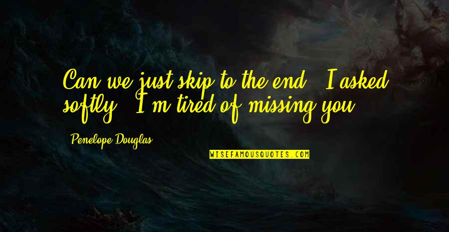 Kokkinakis Vekic Quotes By Penelope Douglas: Can we just skip to the end?" I Kokkinakis Vekic Quotes By Penelope Douglas: Can we just skip to the end?" I