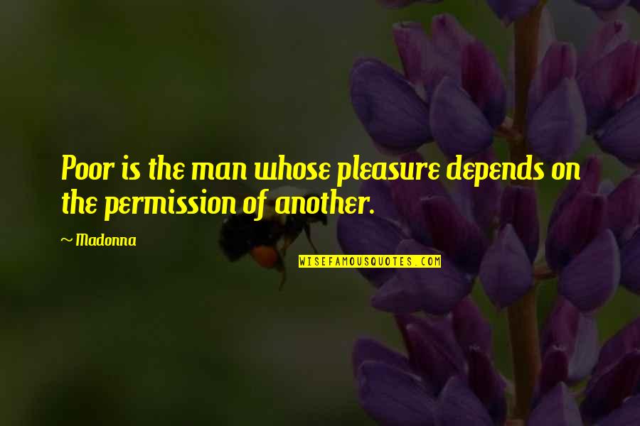 Kokku Lahku Quotes By Madonna: Poor is the man whose pleasure depends on