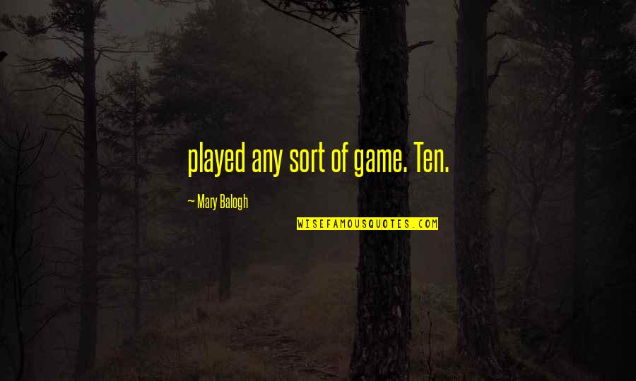 Kokkuri San Quotes By Mary Balogh: played any sort of game. Ten.