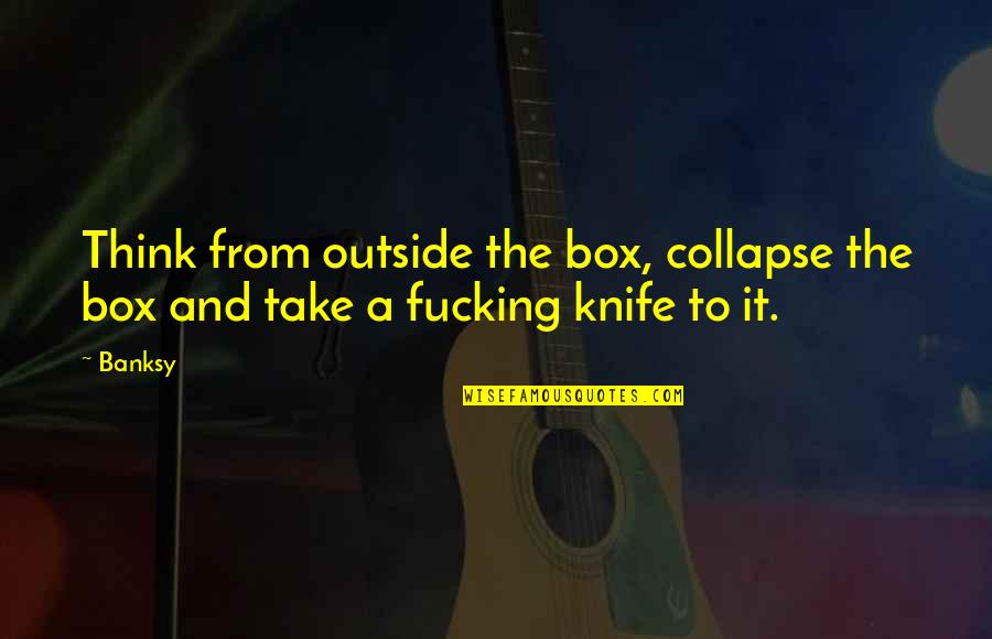 Koklas Studios Quotes By Banksy: Think from outside the box, collapse the box
