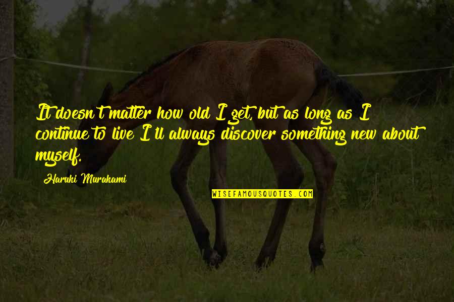 Koklasma Quotes By Haruki Murakami: It doesn't matter how old I get, but Koklasma Quotes By Haruki Murakami: It doesn't matter how old I get, but