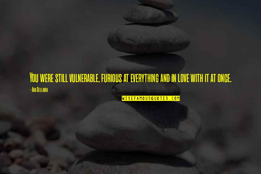 Koklavi Quotes By Ava Dellaira: You were still vulnerable, furious at everything and