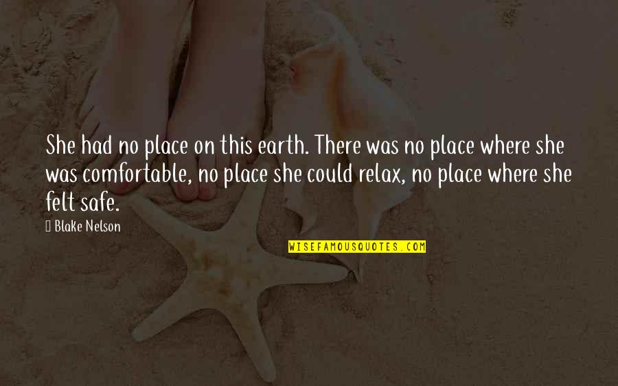 Koklavi Quotes By Blake Nelson: She had no place on this earth. There Koklavi Quotes By Blake Nelson: She had no place on this earth. There