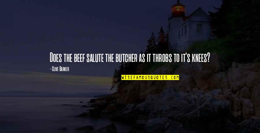 Koklavi Quotes By Clive Barker: Does the beef salute the butcher as it Koklavi Quotes By Clive Barker: Does the beef salute the butcher as it