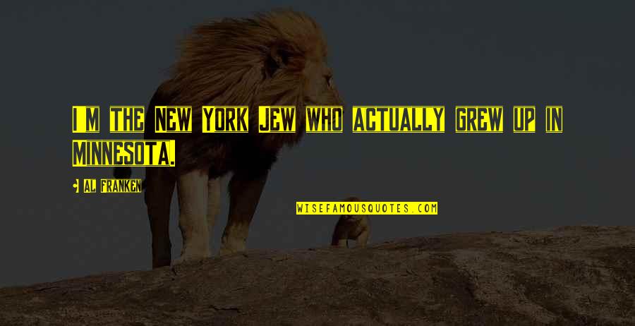 Koklyaev Vs Emelianenko Quotes By Al Franken: I'm the New York Jew who actually grew