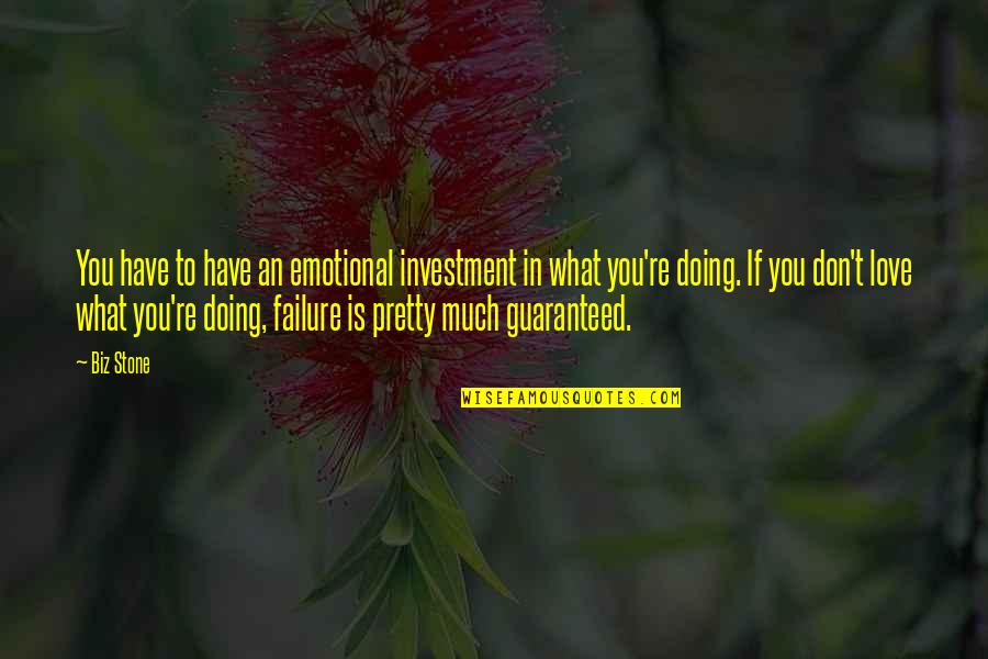Koknar Quotes By Biz Stone: You have to have an emotional investment in Koknar Quotes By Biz Stone: You have to have an emotional investment in