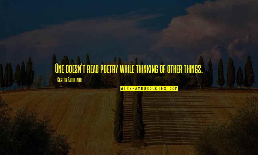 Koknit Quotes By Gaston Bachelard: One doesn't read poetry while thinking of other Koknit Quotes By Gaston Bachelard: One doesn't read poetry while thinking of other