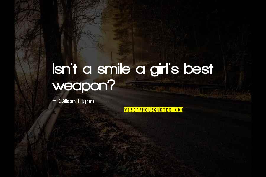 Kokolakis Contractor Quotes By Gillian Flynn: Isn't a smile a girl's best weapon? Kokolakis Contractor Quotes By Gillian Flynn: Isn't a smile a girl's best weapon?