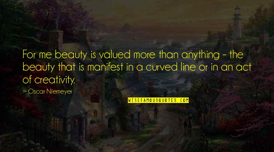 Kokolis Quotes By Oscar Niemeyer: For me beauty is valued more than anything Kokolis Quotes By Oscar Niemeyer: For me beauty is valued more than anything