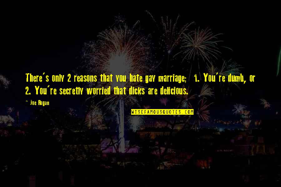 Kokolis Spyros Quotes By Joe Rogan: There's only 2 reasons that you hate gay Kokolis Spyros Quotes By Joe Rogan: There's only 2 reasons that you hate gay