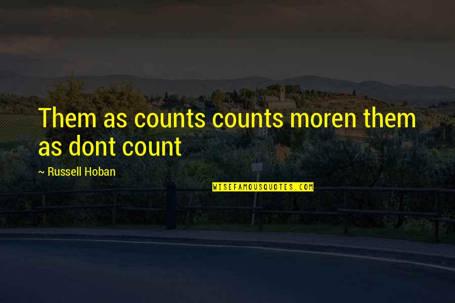 Kokomo Quotes By Russell Hoban: Them as counts counts moren them as dont