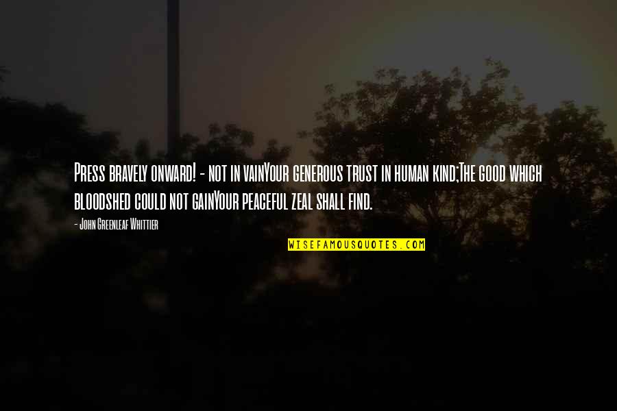 Kokonut Song Quotes By John Greenleaf Whittier: Press bravely onward! - not in vainYour generous Kokonut Song Quotes By John Greenleaf Whittier: Press bravely onward! - not in vainYour generous
