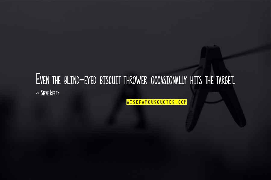Kokonut Song Quotes By Steve Berry: Even the blind-eyed biscuit thrower occasionally hits the