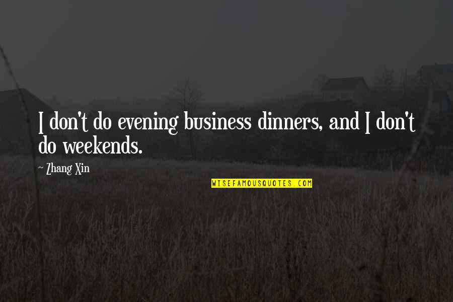 Kokonut Song Quotes By Zhang Xin: I don't do evening business dinners, and I
