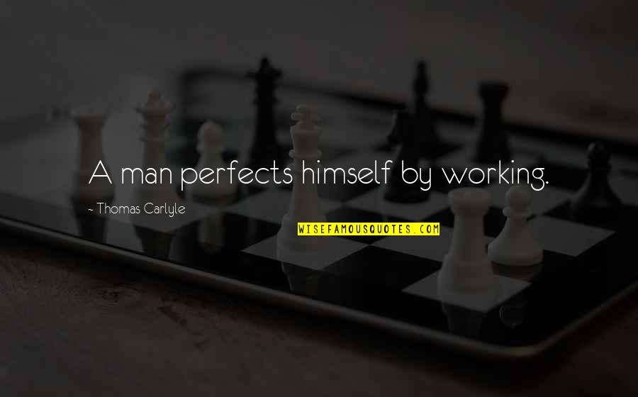 Kokoschka Drawings Quotes By Thomas Carlyle: A man perfects himself by working.