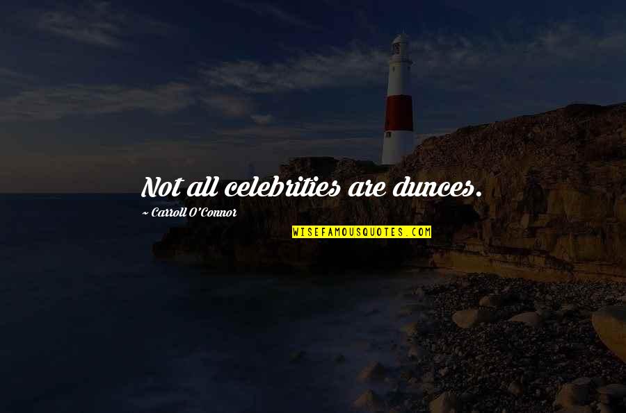 Kokotime Quotes By Carroll O'Connor: Not all celebrities are dunces. Kokotime Quotes By Carroll O'Connor: Not all celebrities are dunces.