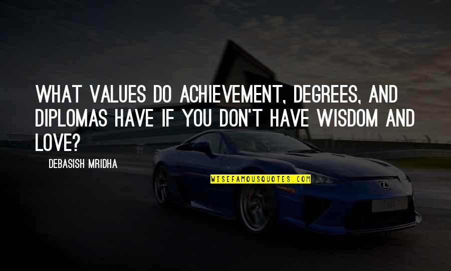 Koktejl Quotes By Debasish Mridha: What values do achievement, degrees, and diplomas have Koktejl Quotes By Debasish Mridha: What values do achievement, degrees, and diplomas have