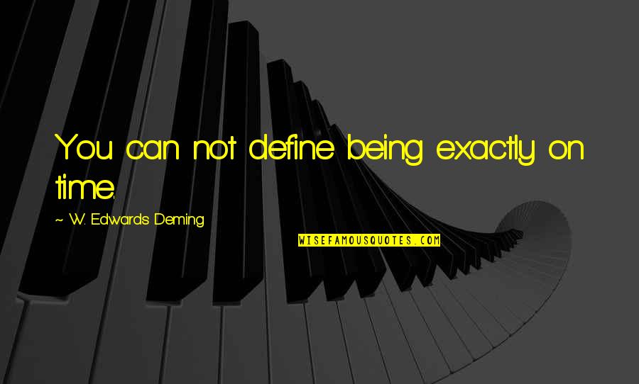 Kokubo Group Quotes By W. Edwards Deming: You can not define being exactly on time.