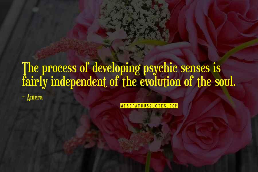 Kokuyorum Quotes By Antera: The process of developing psychic senses is fairly