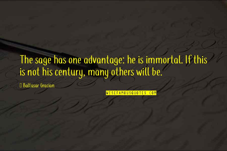 Kol Ak Klipsi Quotes By Baltasar Gracian: The sage has one advantage: he is immortal. Kol Ak Klipsi Quotes By Baltasar Gracian: The sage has one advantage: he is immortal.