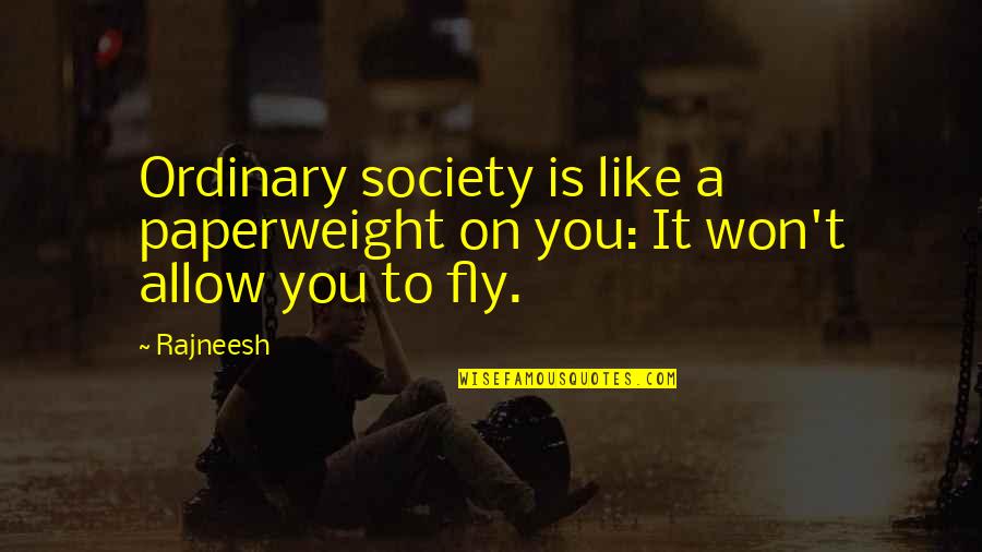 Kol Davina Quotes By Rajneesh: Ordinary society is like a paperweight on you: