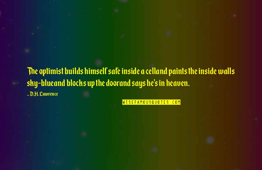 Kol Nka S Om Ckou Quotes By D.H. Lawrence: The optimist builds himself safe inside a celland