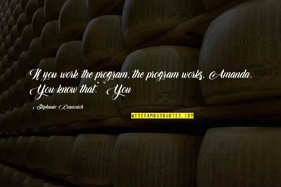 Kol Song Quotes By Stephanie Evanovich: If you work the program, the program works, Kol Song Quotes By Stephanie Evanovich: If you work the program, the program works,
