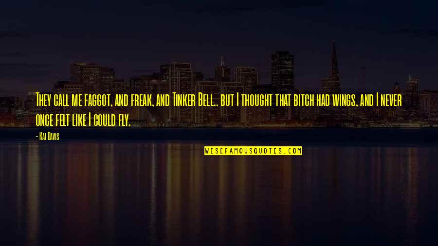 Kolaborasi Sosial Berskala Quotes By Kai Davis: They call me faggot, and freak, and Tinker Kolaborasi Sosial Berskala Quotes By Kai Davis: They call me faggot, and freak, and Tinker