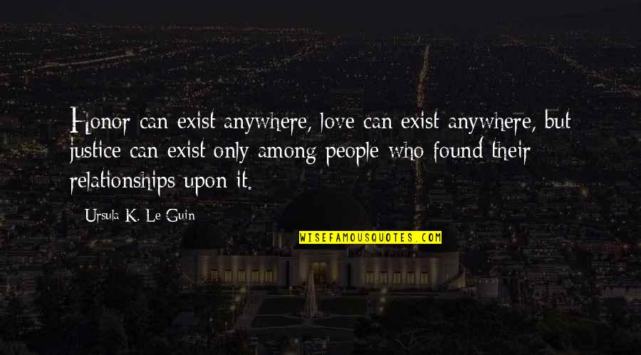 Kolaborasi Tb Quotes By Ursula K. Le Guin: Honor can exist anywhere, love can exist anywhere, Kolaborasi Tb Quotes By Ursula K. Le Guin: Honor can exist anywhere, love can exist anywhere,