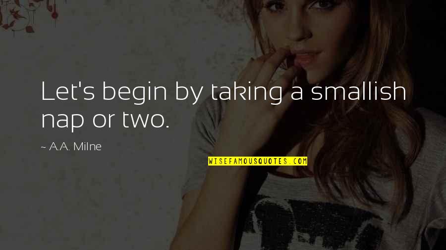 Kolahal Quotes By A.A. Milne: Let's begin by taking a smallish nap or Kolahal Quotes By A.A. Milne: Let's begin by taking a smallish nap or