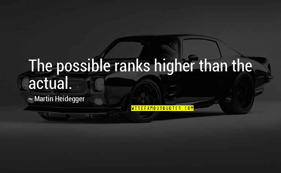 Kolahal Quotes By Martin Heidegger: The possible ranks higher than the actual. Kolahal Quotes By Martin Heidegger: The possible ranks higher than the actual.