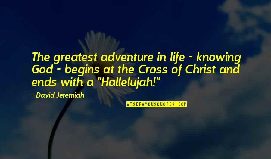 Kolakowski Obituary Quotes By David Jeremiah: The greatest adventure in life - knowing God