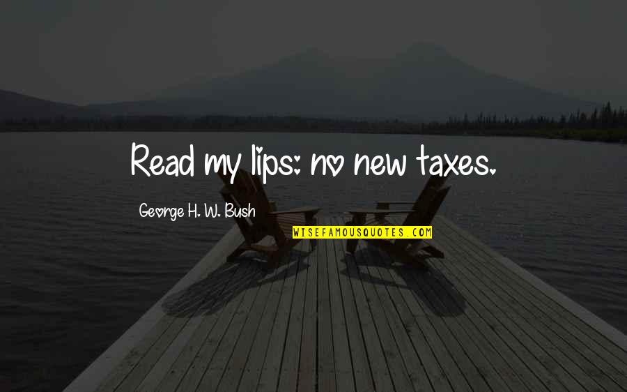 Kolam Renang Quotes By George H. W. Bush: Read my lips: no new taxes.