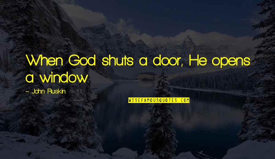 Kolam Restaurant Quotes By John Ruskin: When God shuts a door, He opens a