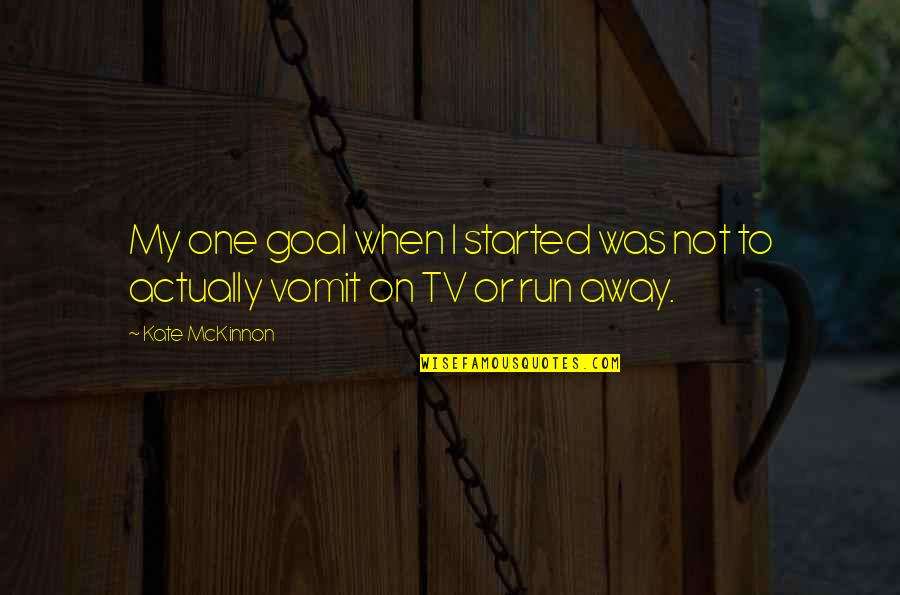 Kolani Cmh Quotes By Kate McKinnon: My one goal when I started was not